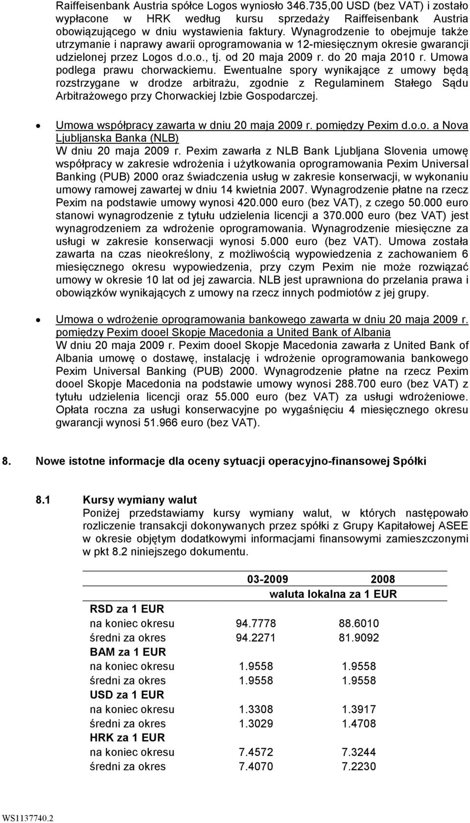 Umowa podlega prawu chorwackiemu. Ewentualne spory wynikające z umowy będą rozstrzygane w drodze arbitrażu, zgodnie z Regulaminem Stałego Sądu Arbitrażowego przy Chorwackiej Izbie Gospodarczej.