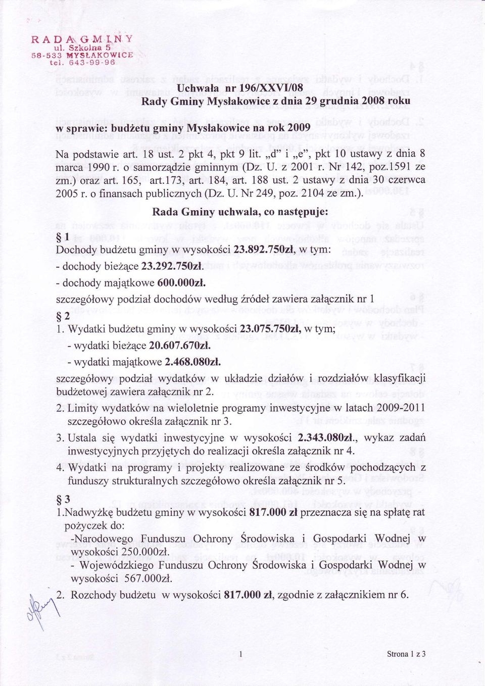 finansach publicznych (Dz.U. r 249, pz.2104 ze zm.). Rada Gminy uchwala, c nastppuje: $1 Dchdy budzetu gminy w wyskci2.892.750zl, w tym: dchdy bieíqce 2.292.7502. dchdy maj4tkwe 600.00021.