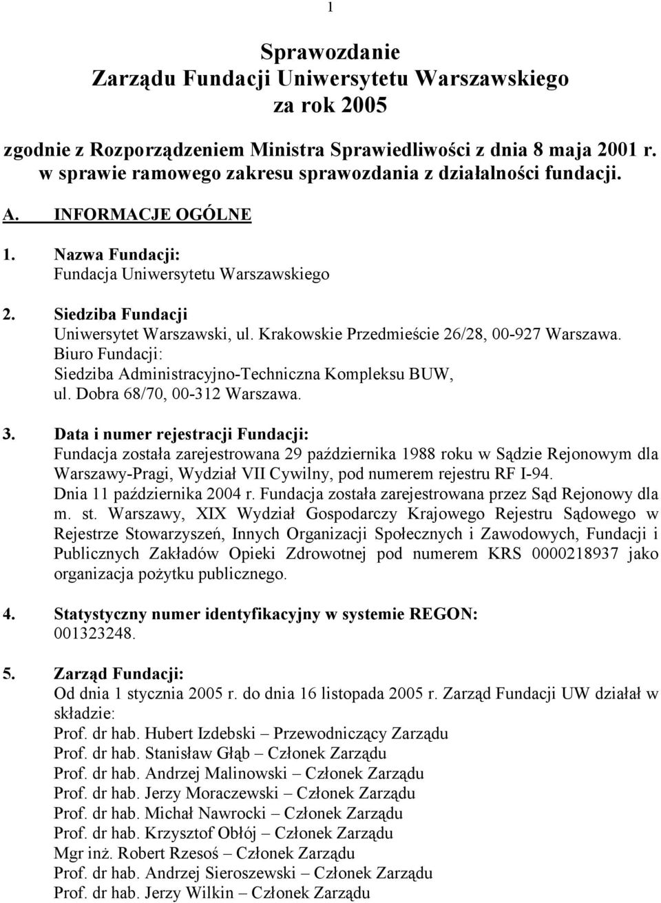 Krakowskie Przedmieście 26/28, 00-927 Warszawa. Biuro Fundacji: Siedziba Administracyjno-Techniczna Kompleksu BUW, ul. Dobra 68/70, 00-312 Warszawa. 3.