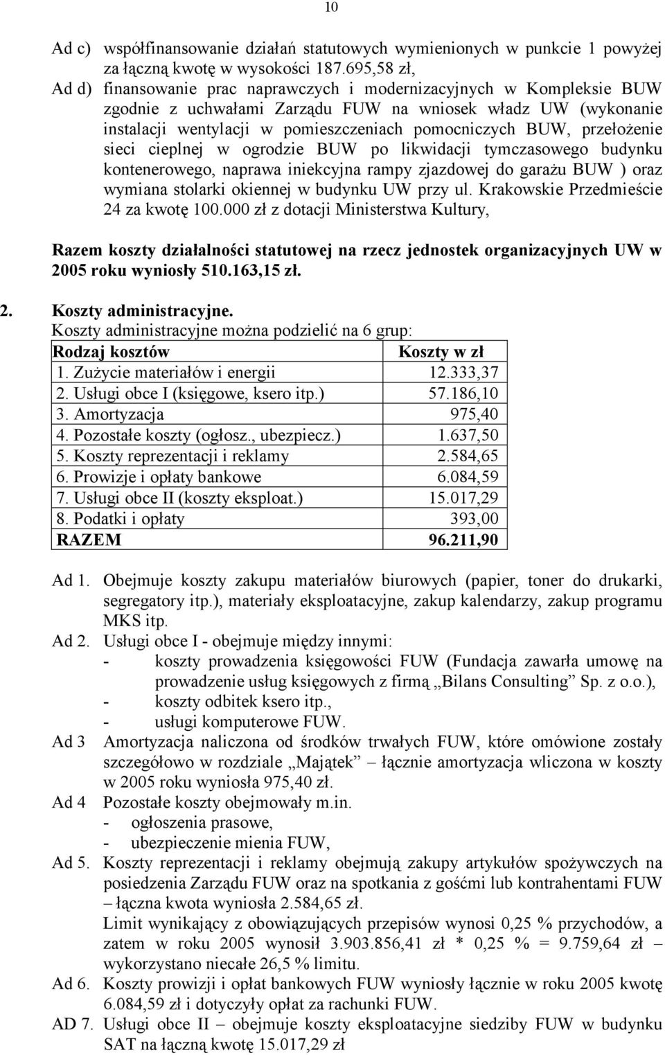 BUW, przełożenie sieci cieplnej w ogrodzie BUW po likwidacji tymczasowego budynku kontenerowego, naprawa iniekcyjna rampy zjazdowej do garażu BUW ) oraz wymiana stolarki okiennej w budynku UW przy ul.