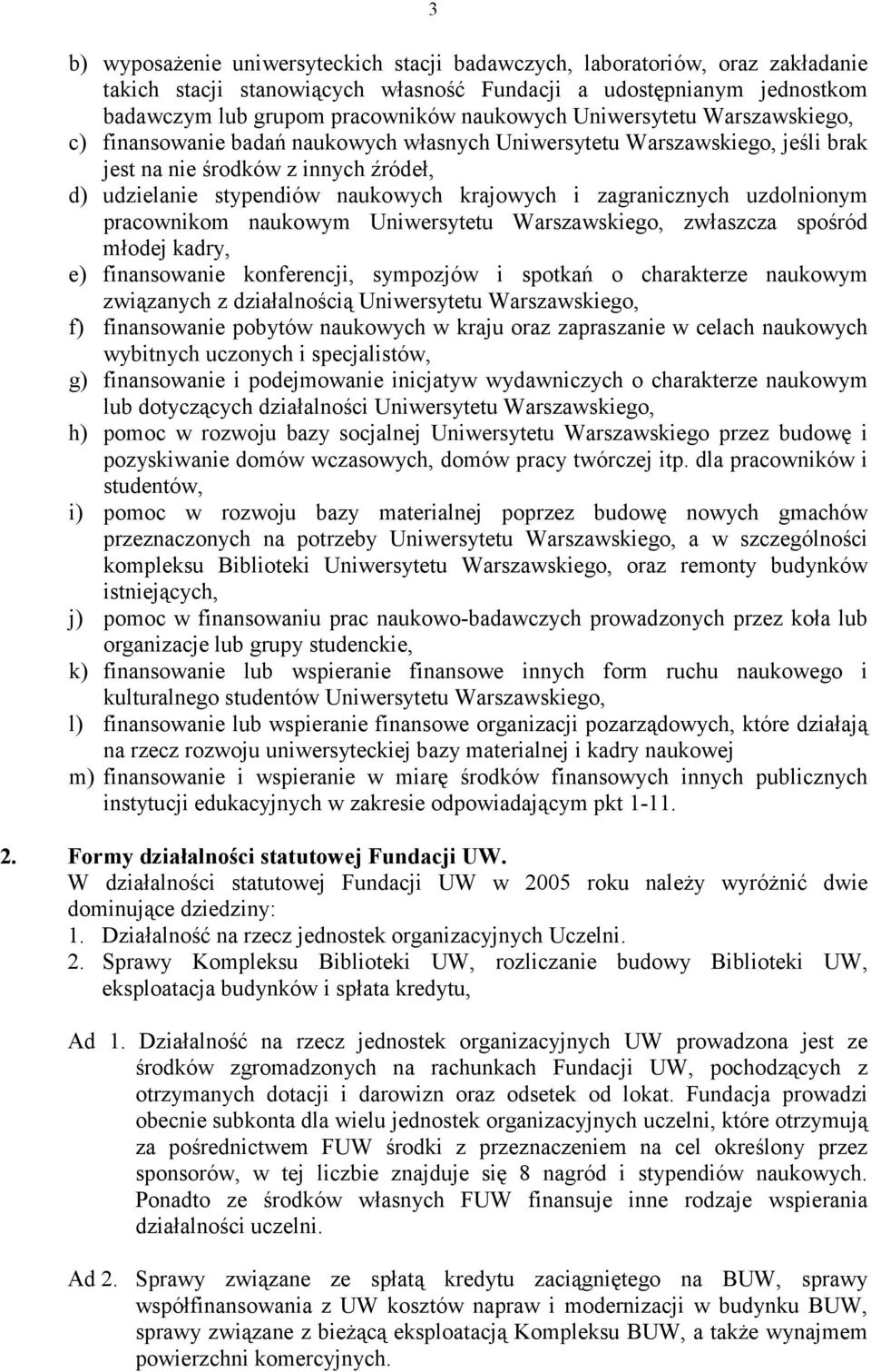 zagranicznych uzdolnionym pracownikom naukowym Uniwersytetu Warszawskiego, zwłaszcza spośród młodej kadry, e) finansowanie konferencji, sympozjów i spotkań o charakterze naukowym związanych z