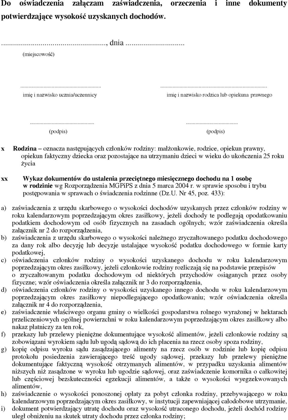 ..... x xx Rodzina oznacza następujących członków rodziny: małżonkowie, rodzice, opiekun prawny, opiekun faktyczny dziecka oraz pozostające na utrzymaniu dzieci w wieku do ukończenia 25 roku życia