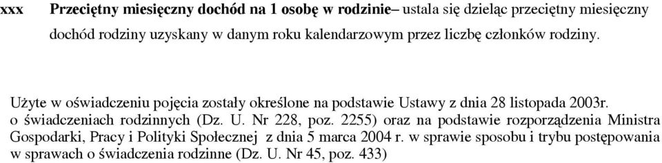 Użyte w oświadczeniu pojęcia zostały określone na podstawie Ustawy z dnia 28 listopada 2003r. o świadczeniach rodzinnych (Dz. U. Nr 228, poz.