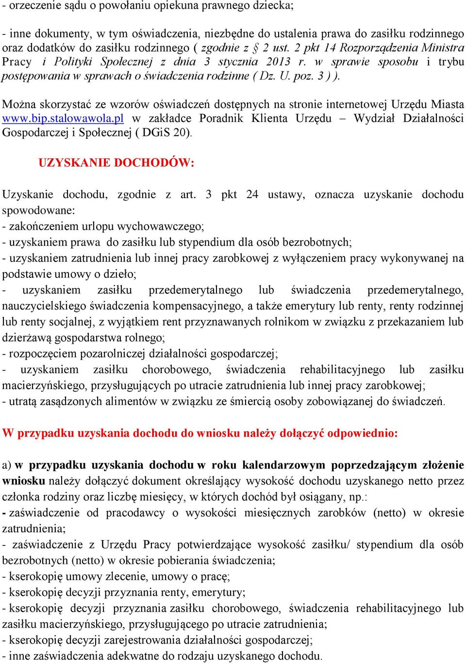 Mżna skrzystać ze wzrów świadczeń dstępnych na strnie internetwej Urzędu Miasta www.bip.stalwawla.pl w zakładce Pradnik Klienta Urzędu Wydział Działalnści Gspdarczej i Spłecznej ( DGiS 20).