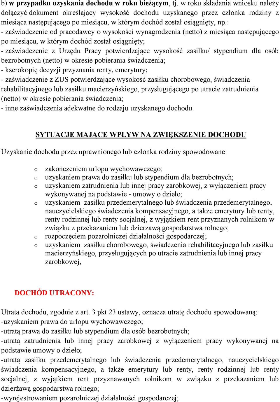 : - zaświadczenie d pracdawcy wyskści wynagrdzenia (nett) z miesiąca następująceg p miesiącu, w którym dchód zstał siągnięty; - zaświadczenie z Urzędu Pracy ptwierdzające wyskść zasiłku/ stypendium