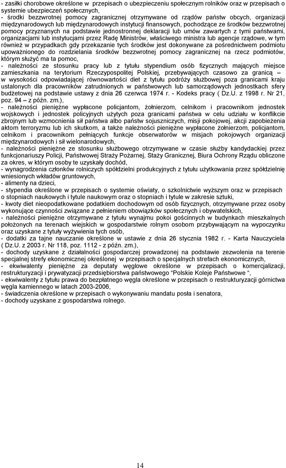 z tymi państwami, organizacjami lub instytucjami przez Radę Ministrów, właściwego ministra lub agencje rządowe, w tym również w przypadkach gdy przekazanie tych środków jest dokonywane za