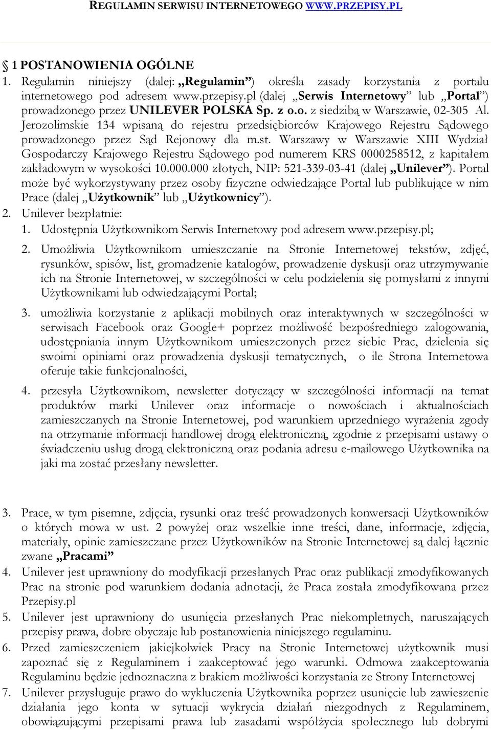 Jerozolimskie 134 wpisaną do rejestru przedsiębiorców Krajowego Rejestru Sądowego prowadzonego przez Sąd Rejonowy dla m.st. Warszawy w Warszawie XIII Wydział Gospodarczy Krajowego Rejestru Sądowego pod numerem KRS 0000258512, z kapitałem zakładowym w wysokości 10.