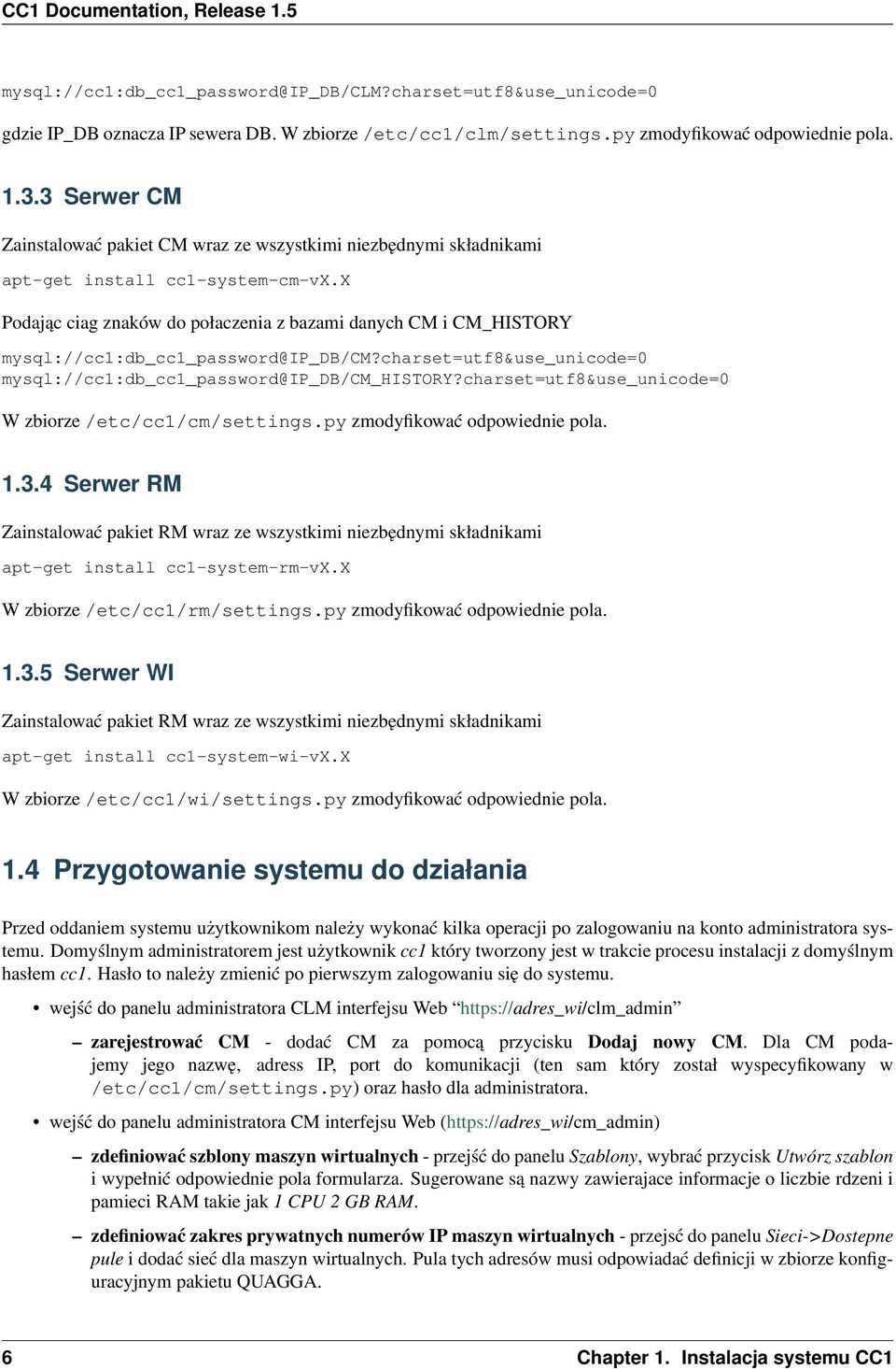 x Podając ciag znaków do połaczenia z bazami danych CM i CM_HISTORY mysql://cc1:db_cc1_password@ip_db/cm?charset=utf8&use_unicode=0 mysql://cc1:db_cc1_password@ip_db/cm_history?