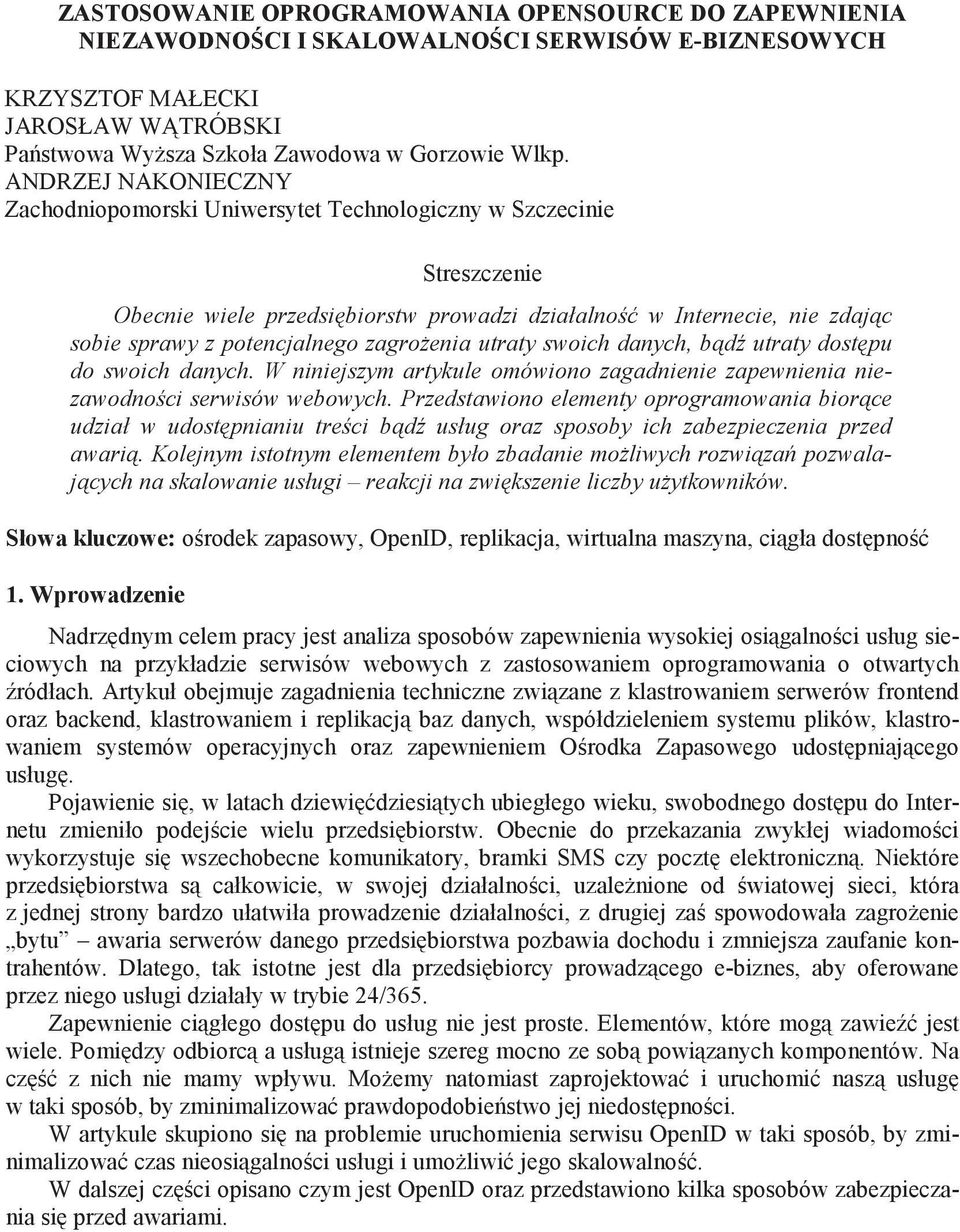 enia utraty swoich danych, b d utraty dost pu do swoich danych. W niniejszym artykule omówiono zagadnienie zapewnienia niezawodno ci serwisów webowych.