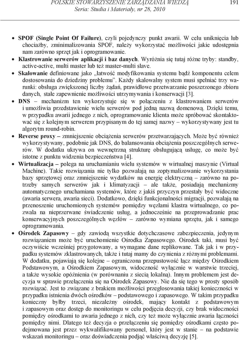 Wyró nia si tutaj ró ne tryby: standby, active-active, multi master lub te master-multi slave.