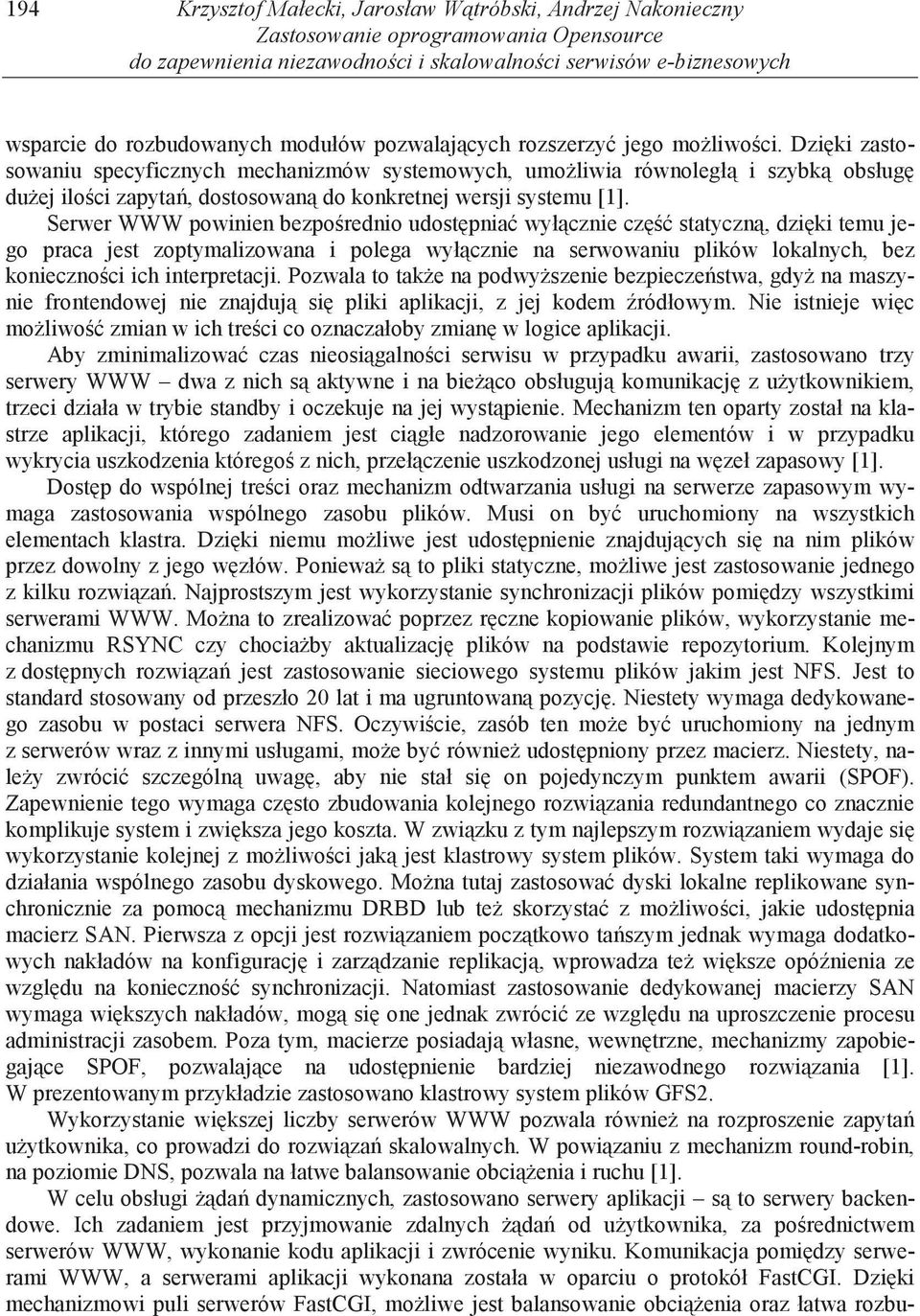 Dzi ki zastosowaniu specyficznych mechanizmów systemowych, umo liwia równoległ i szybk obsług du ej ilo ci zapyta, dostosowan do konkretnej wersji systemu [1].