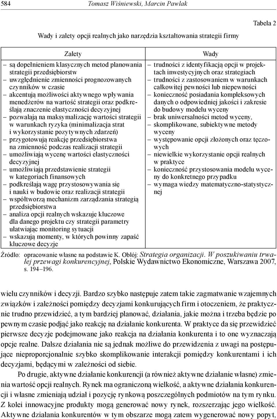 maksymalizację wartości strategii w warunkach ryzyka (minimalizacja strat i wykorzystanie pozytywnych zdarzeń) przygotowują reakcję przedsiębiorstwa na zmienność podczas realizacji strategii