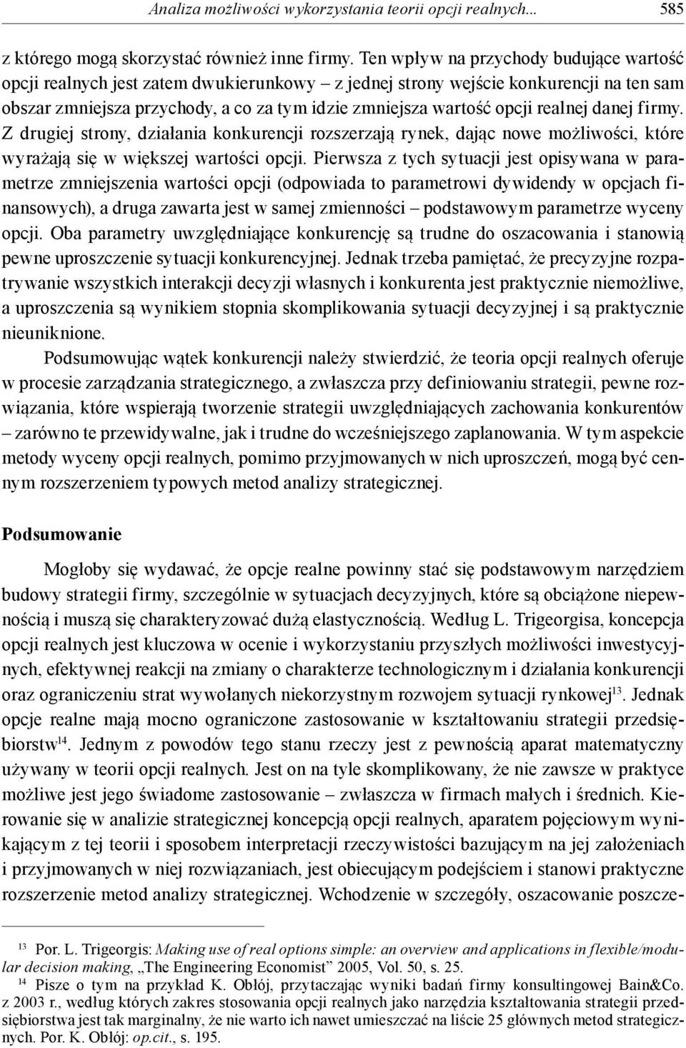 realnej danej firmy. Z drugiej strony, działania konkurencji rozszerzają rynek, dając nowe możliwości, które wyrażają się w większej wartości opcji.