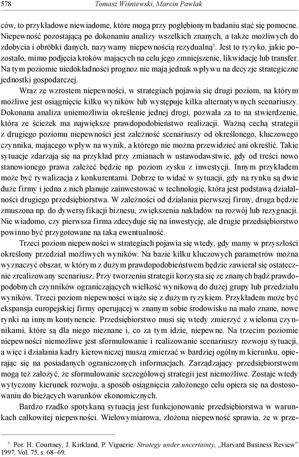 Jest to ryzyko, jakie pozostało, mimo podjęcia kroków mających na celu jego zmniejszenie, likwidację lub transfer.