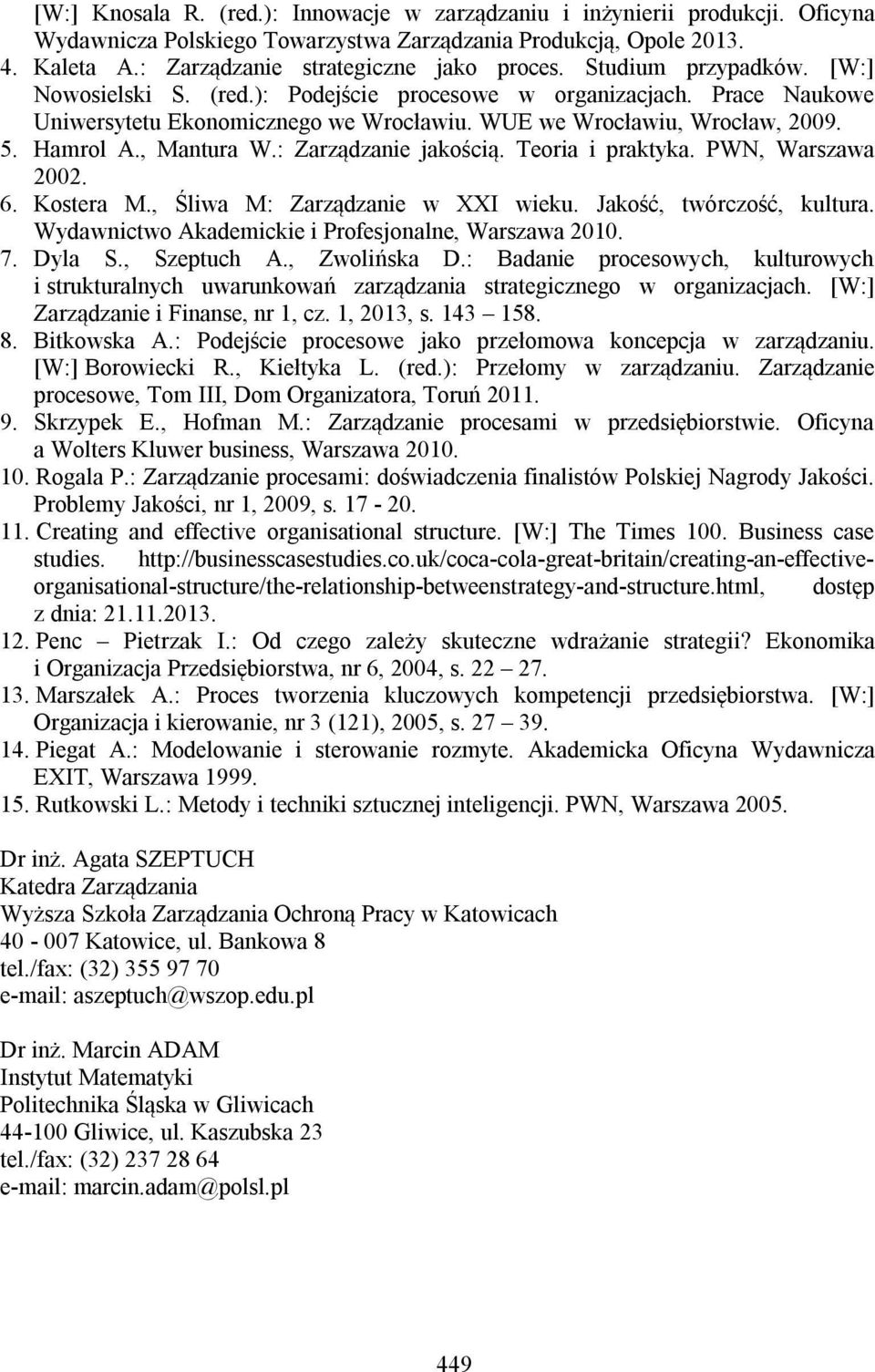 : Zarządzanie jakością. Teoria i praktyka. PWN, Warszawa 2002. 6. Kostera M., Śliwa M: Zarządzanie w XXI wieku. Jakość, twórczość, kultura. Wydawnictwo Akademickie i Profesjonalne, Warszawa 2010. 7.