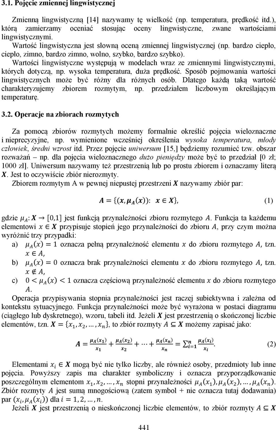 bardzo ciepło, ciepło, zimno, bardzo zimno, wolno, szybko, bardzo szybko). Wartości lingwistyczne występują w modelach wraz ze zmiennymi lingwistycznymi, których dotyczą, np.