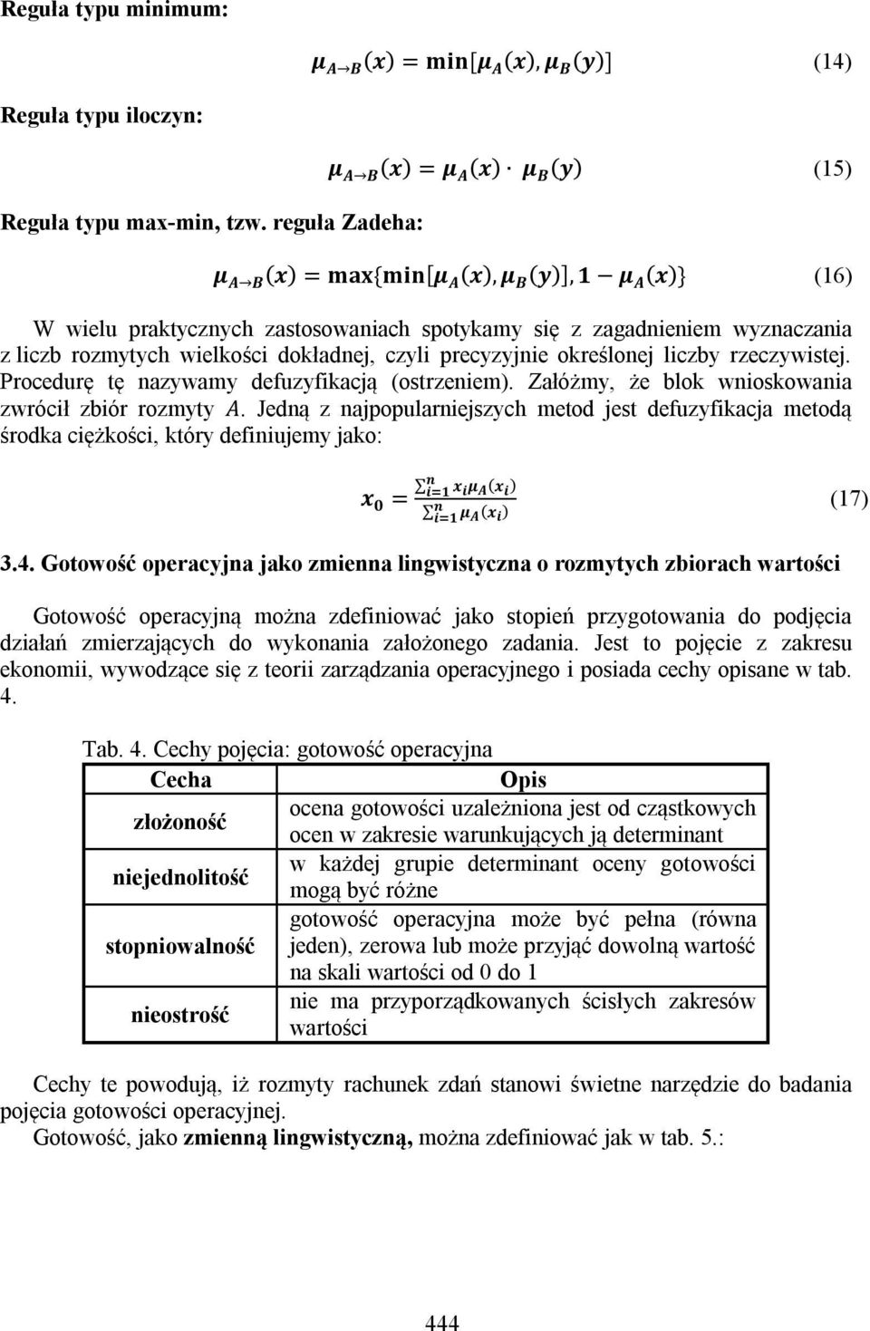 wielkości dokładnej, czyli precyzyjnie określonej liczby rzeczywistej. Procedurę tę nazywamy defuzyfikacją (ostrzeniem). Załóżmy, że blok wnioskowania zwrócił zbiór rozmyty A.