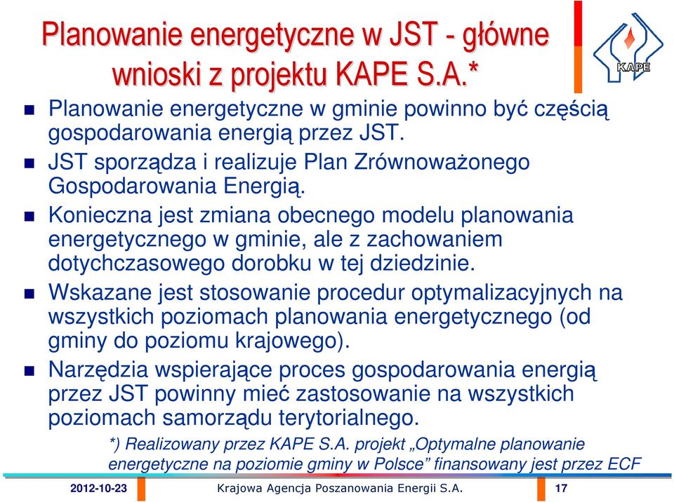 Wskazane jest stosowanie procedur optymalizacyjnych na wszystkich poziomach planowania energetycznego (od gminy do poziomu krajowego).