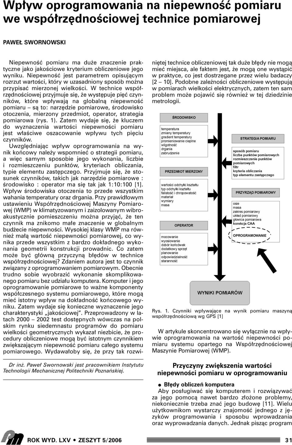 NiepewnoÊç jest parametrem opisujàcym rozrzut wartoêci, który w uzasadniony sposób mo na przypisaç mierzonej wielkoêci.