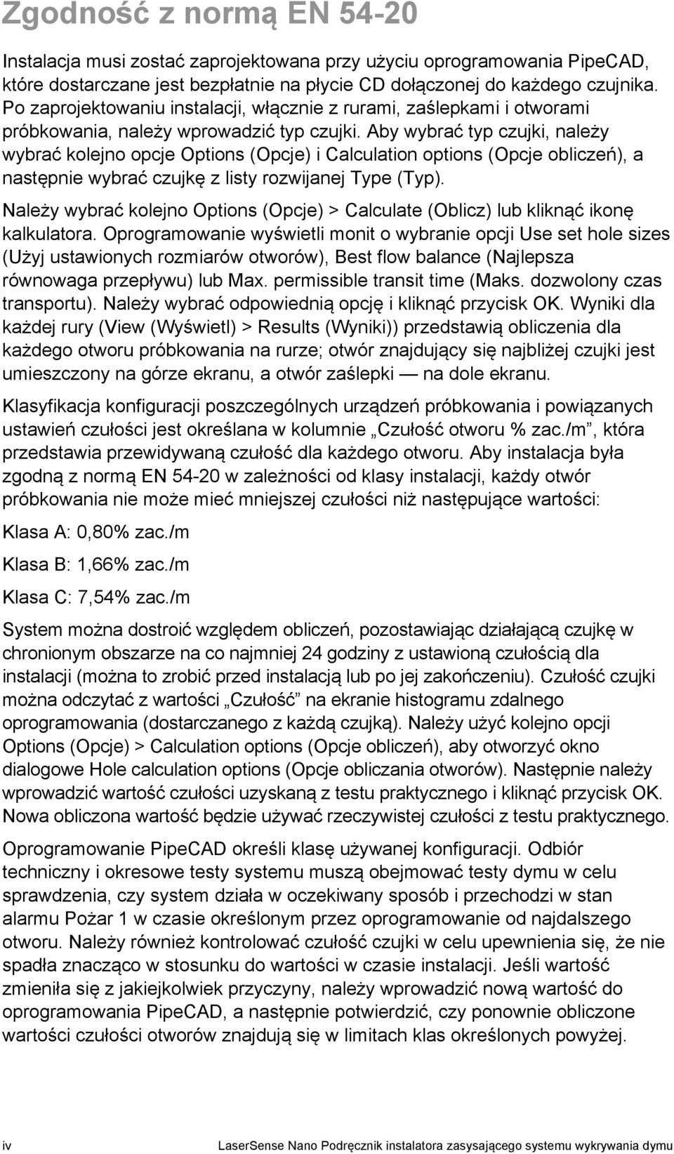 Aby wybrać typ czujki, należy wybrać kolejno opcje Options (Opcje) i Calculation options (Opcje obliczeń), a następnie wybrać czujkę z listy rozwijanej Type (Typ).