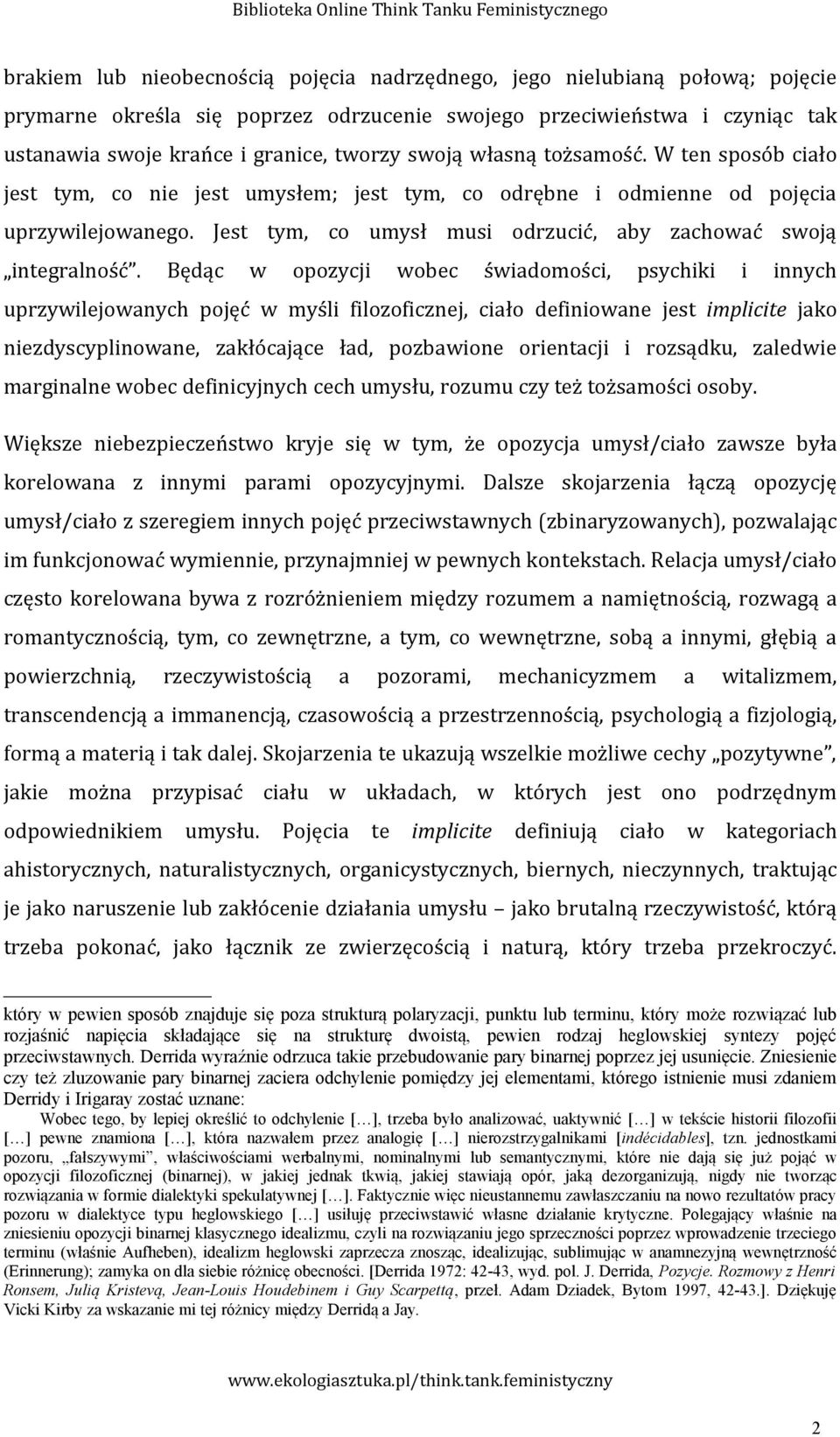 Jest tym, co umysł musi odrzucić, aby zachować swoją integralność.