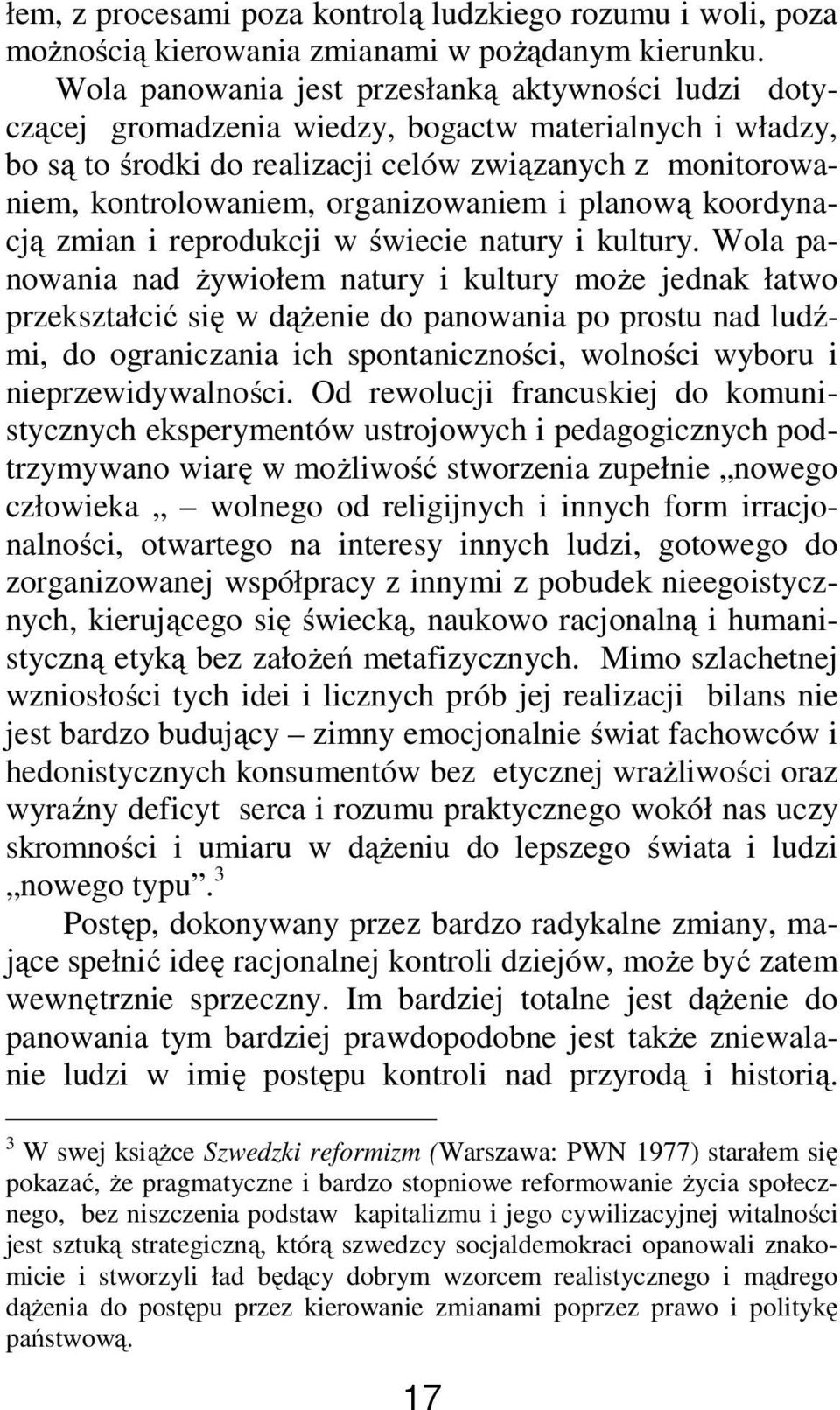 organizowaniem i planową koordynacją zmian i reprodukcji w świecie natury i kultury.