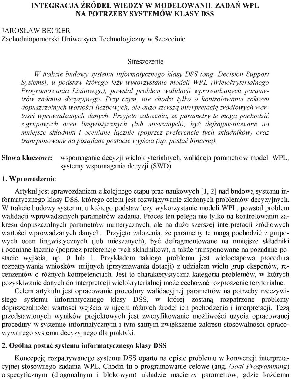 Przy czym, ne chodz tylko o kontrolowane zakresu dopuszczalnych warto c lczbowych, ale du o szersz nterpretacj ródłowych warto c wprowadzanych danych.