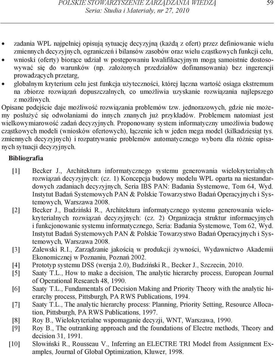 zało onych przedzałów dofnansowana) bez ngerencj prowadz cych przetarg, globalnym kryterum celu jest funkcja u yteczno c, której ł czna warto os ga ekstremum na zborze rozw za dopuszczalnych, co umo