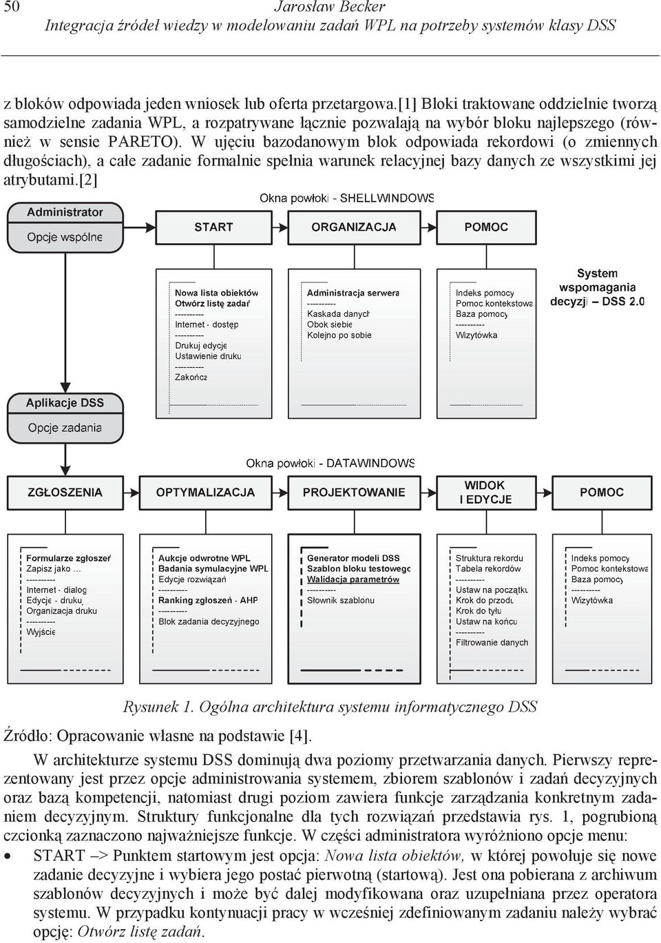 W uj cu bazodanowym blok odpowada rekordow (o zmennych długo cach), a całe zadane formalne spełna warunek relacyjnej bazy danych ze wszystkm jej atrybutam.[2] Rysunek 1.