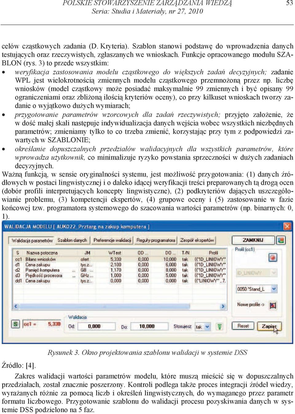 3) to przede wszystkm: weryfkacja zastosowana modelu cz stkowego do w kszych zada decyzyjnych; zadane WPL jest welokrotno c zmennych modelu cz stkowego przemno on przez np.