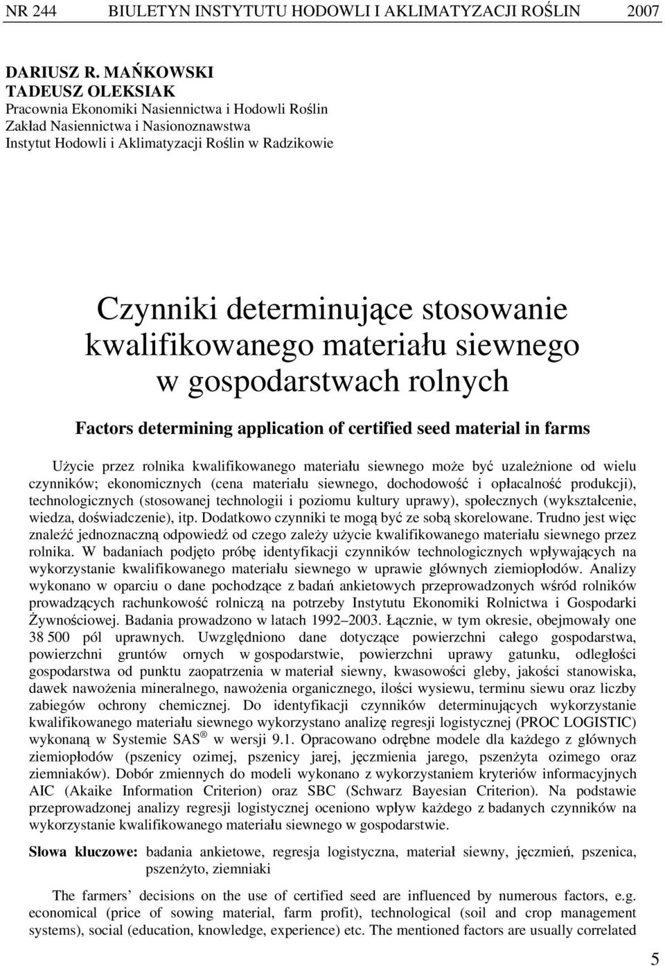 stosowanie kwalifikowanego materiału siewnego w gospodarstwach rolnych Factors determining application of certified seed material in farms Użycie przez rolnika kwalifikowanego materiału siewnego może