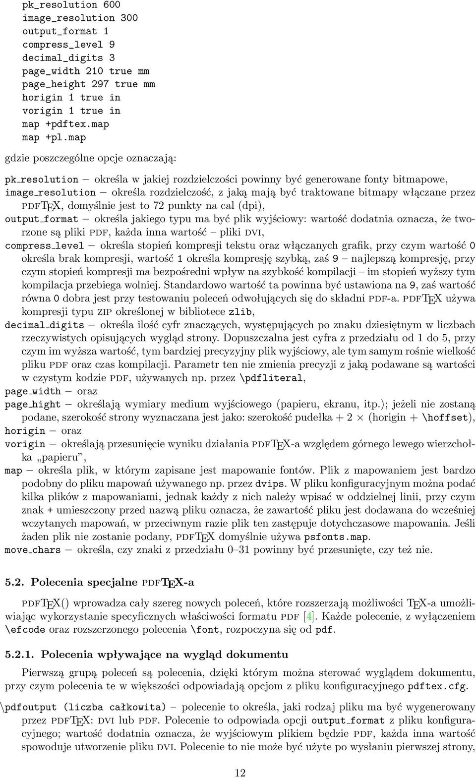 bitmapy włączane przez pdftex, domyślnie jest to 72 punkty na cal (dpi), output format określa jakiego typu ma być plik wyjściowy: wartość dodatnia oznacza, że tworzone są pliki pdf, każda inna