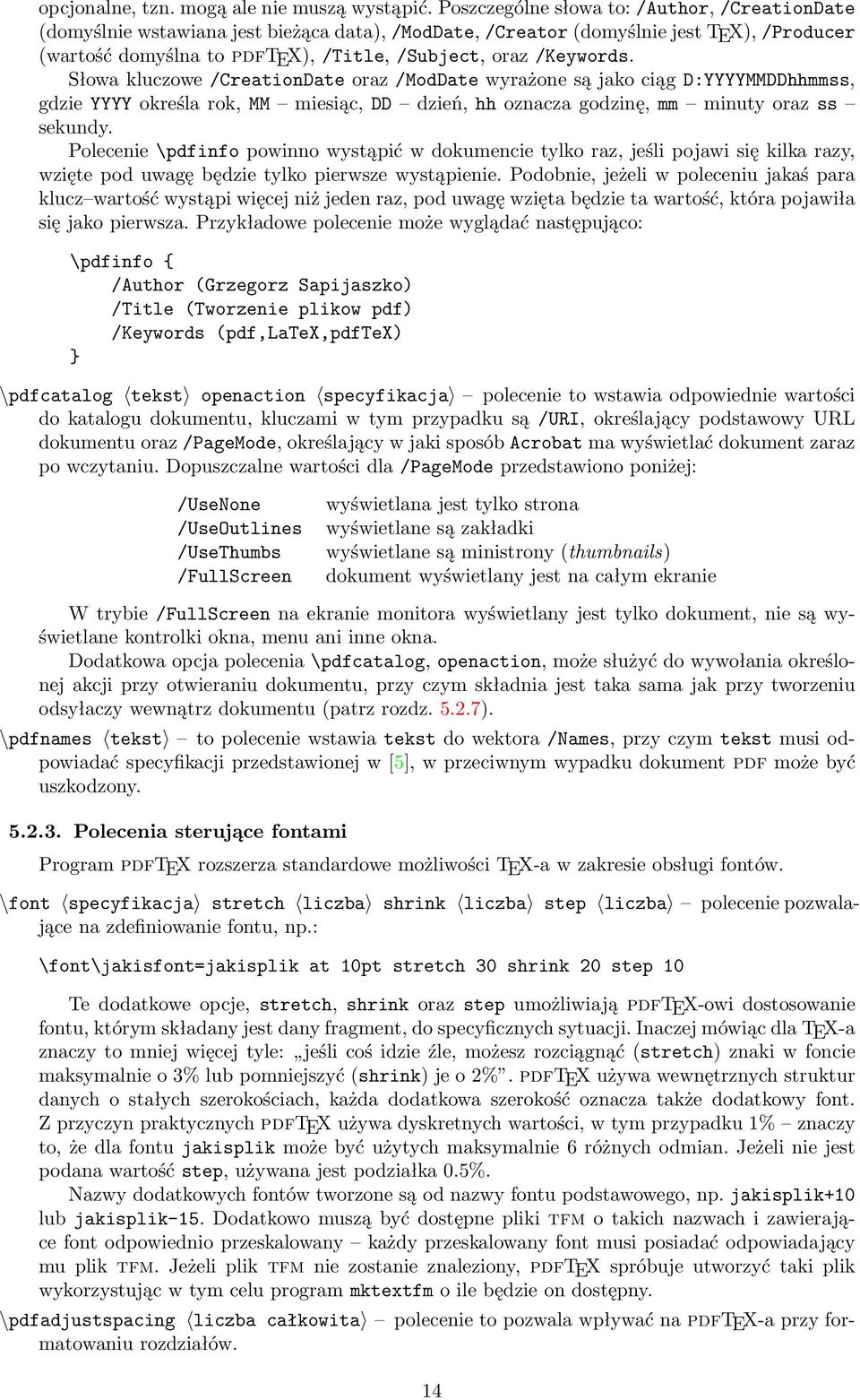 /Keywords. Słowa kluczowe /CreationDate oraz /ModDate wyrażone są jako ciąg D:YYYYMMDDhhmmss, gdzie YYYY określa rok, MM miesiąc, DD dzień, hh oznacza godzinę, mm minuty oraz ss sekundy.