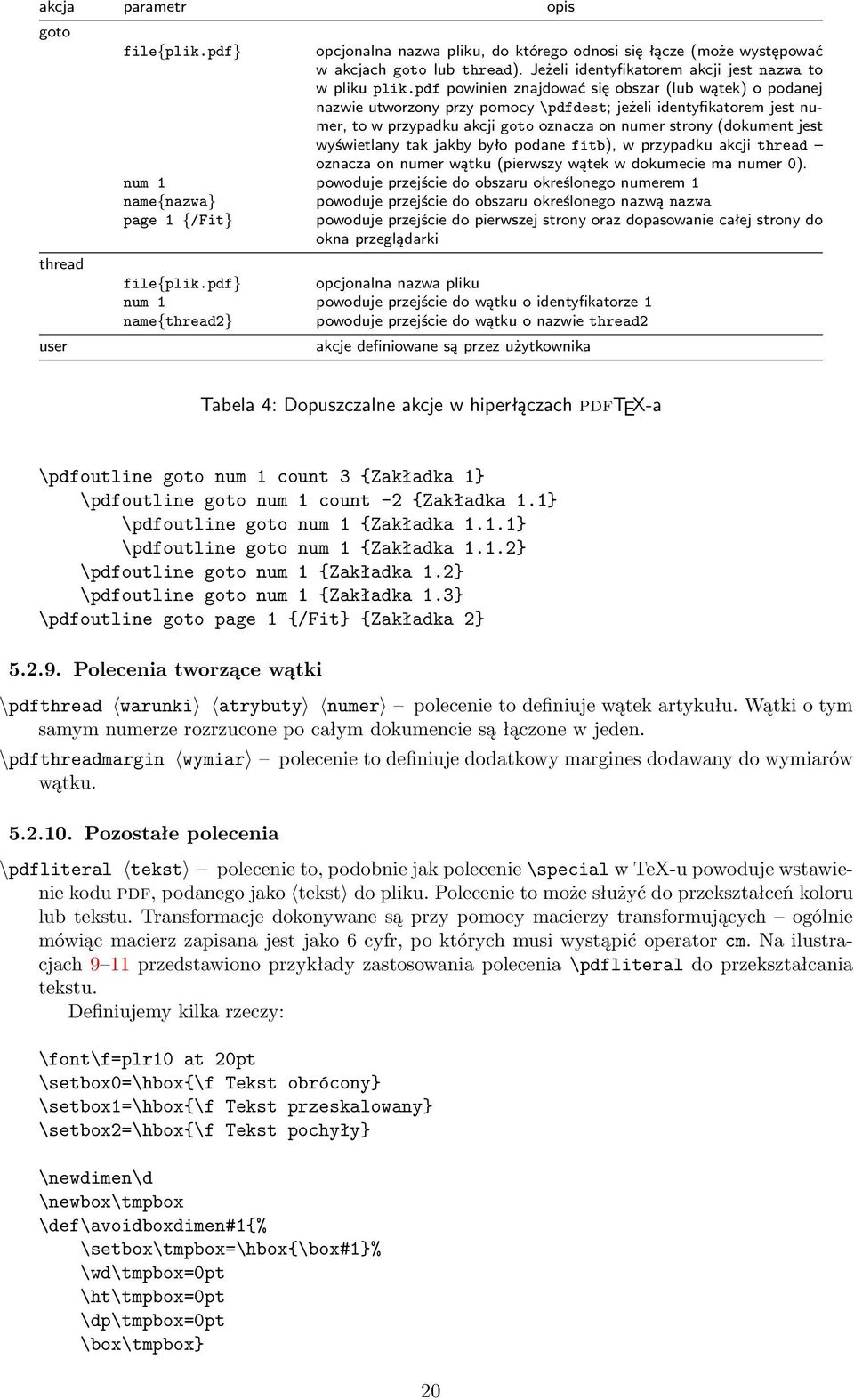 pdf powinien znajdować się obszar (lub wątek) o podanej nazwie utworzony przy pomocy \pdfdest; jeżeli identyfikatorem jest numer, to w przypadku akcji goto oznacza on numer strony (dokument jest