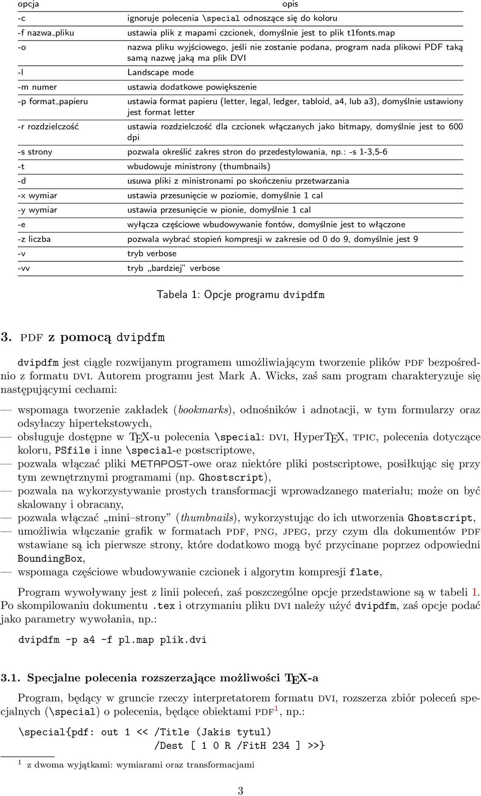 ustawia format papieru (letter, legal, ledger, tabloid, a4, lub a3), domyślnie ustawiony jest format letter -r rozdzielczość ustawia rozdzielczość dla czcionek włączanych jako bitmapy, domyślnie jest