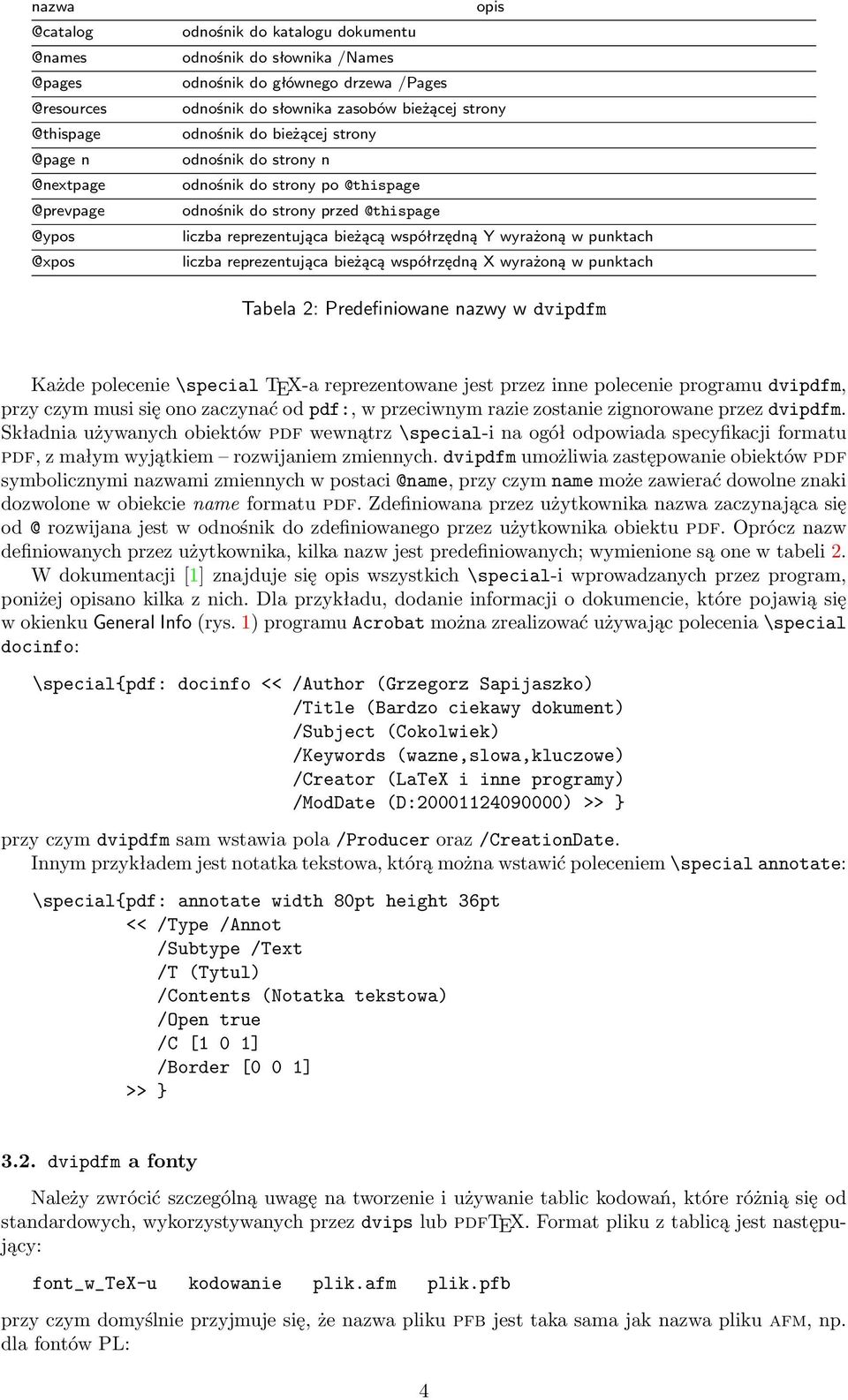 wyrażoną w punktach liczba reprezentująca bieżącą współrzędną X wyrażoną w punktach Tabela 2: Predefiniowane nazwy w dvipdfm Każde polecenie \special TEX-a reprezentowane jest przez inne polecenie