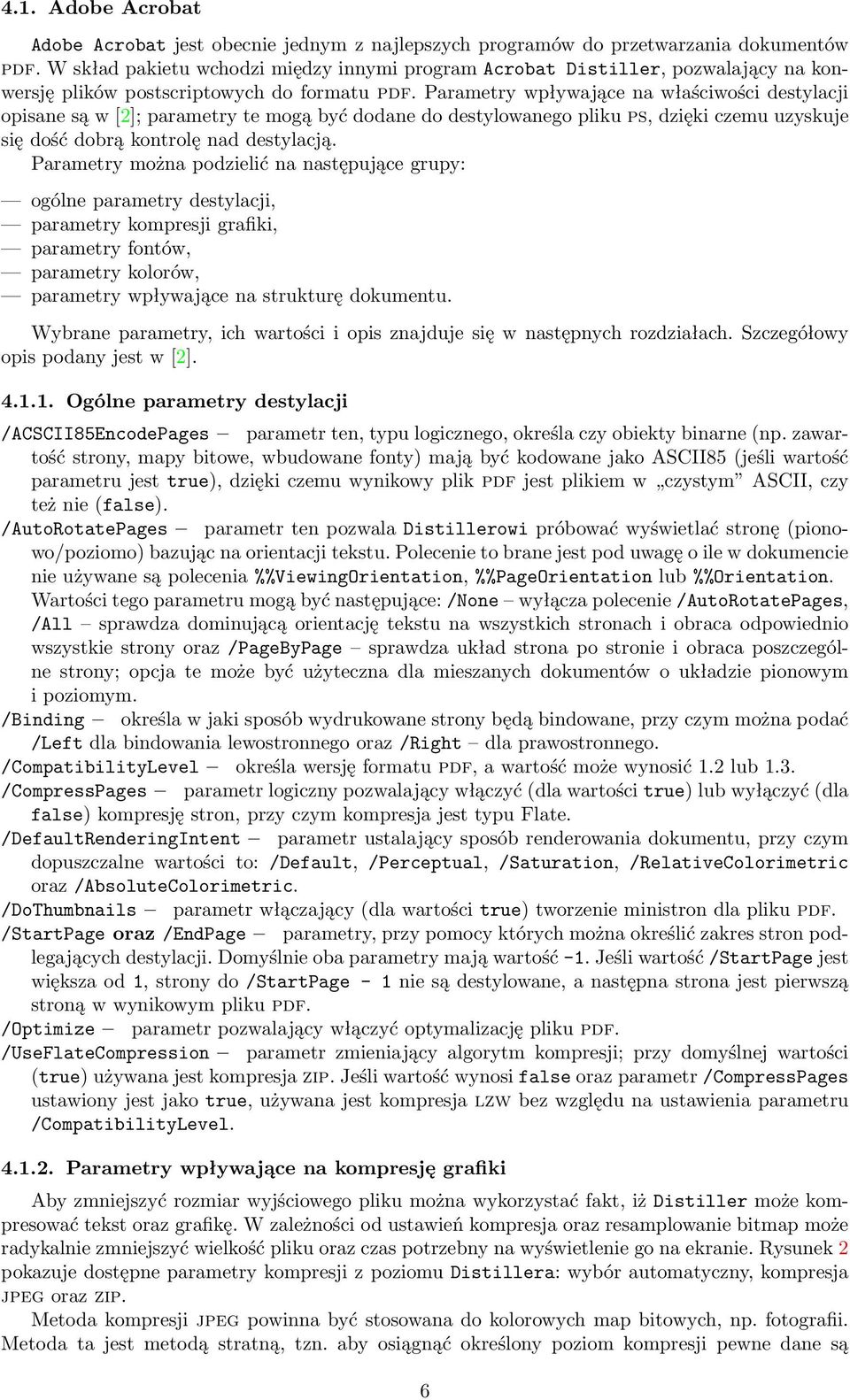 Parametry wpływające na właściwości destylacji opisane są w [2]; parametry te mogą być dodane do destylowanego pliku ps, dzięki czemu uzyskuje się dość dobrą kontrolę nad destylacją.