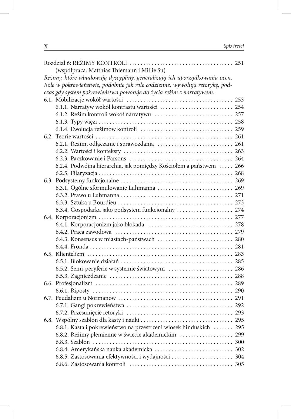 .. 254 6.1.2. Reżim kontroli wokół narratywu... 257 6.1.3. Typy więzi... 258 6.1.4. Ewolucja reżimów kontroli... 259 6.2. Teorie wartości... 261 6.2.1. Reżim, odłączanie i sprawozdania... 261 6.2.2. Wartości i konteksty.