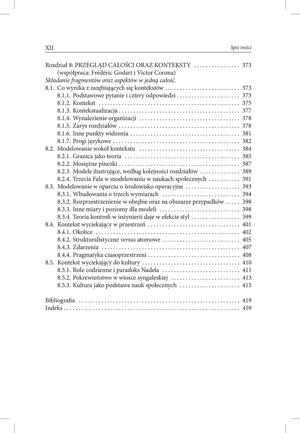 1.5. Zarys rozdziałów... 378 8.1.6. Inne punkty widzenia... 381 8.1.7. Progi językowe... 382 8.2. Modelowanie wokół kontekstu... 384 8.2.1. Granica jako teoria... 385 8.2.2. Mosiężne pinezki... 387 8.