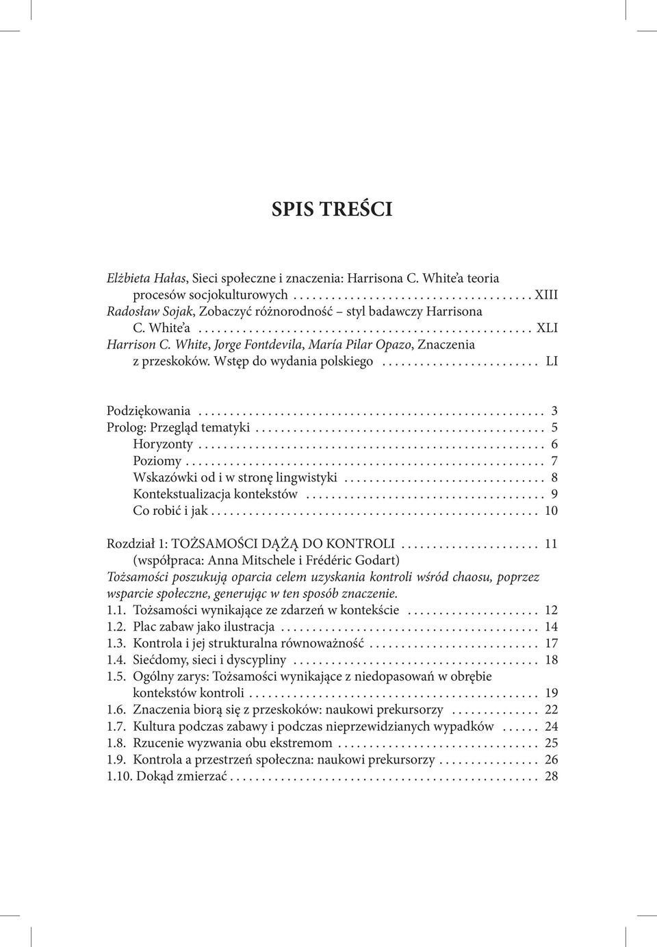 .. 7 Wskazówki od i w stronę lingwistyki... 8 Kontekstualizacja kontekstów... 9 Co robić i jak... 10 Rozdział 1: TOŻSAMOŚCI DĄŻĄ DO KONTROLI.