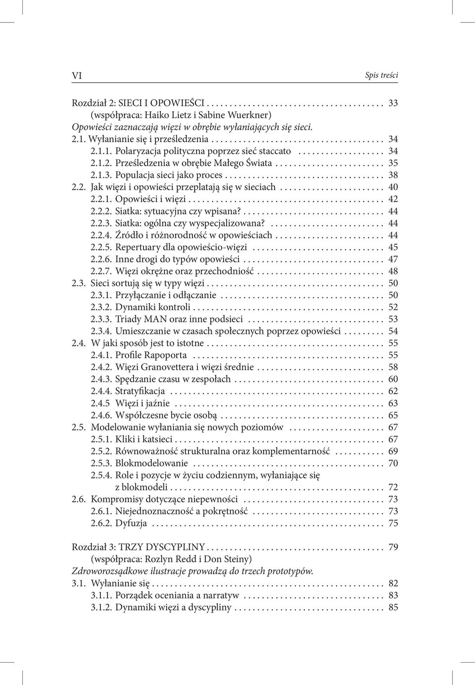 .. 40 2.2.1. Opowieści i więzi... 42 2.2.2. Siatka: sytuacyjna czy wpisana?.... 44 2.2.3. Siatka: ogólna czy wyspecjalizowana?... 44 2.2.4. Źródło i różnorodność w opowieściach.... 44 2.2.5.