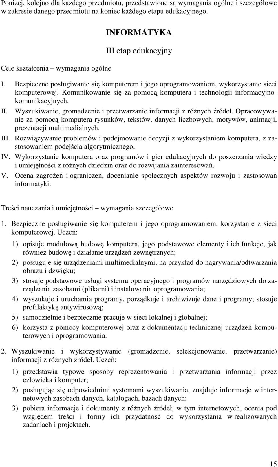 Komunikowanie się za pomocą komputera i technologii informacyjnokomunikacyjnych. II. Wyszukiwanie, gromadzenie i przetwarzanie informacji z róŝnych źródeł.