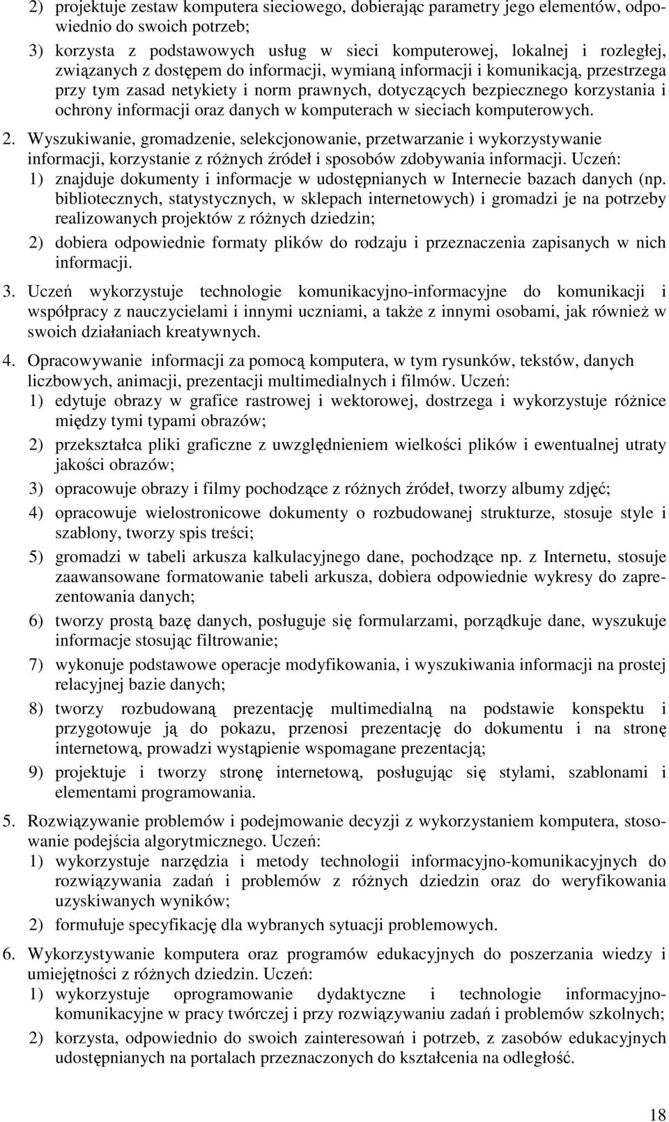 sieciach komputerowych. 2. Wyszukiwanie, gromadzenie, selekcjonowanie, przetwarzanie i wykorzystywanie informacji, korzystanie z róŝnych źródeł i sposobów zdobywania informacji.