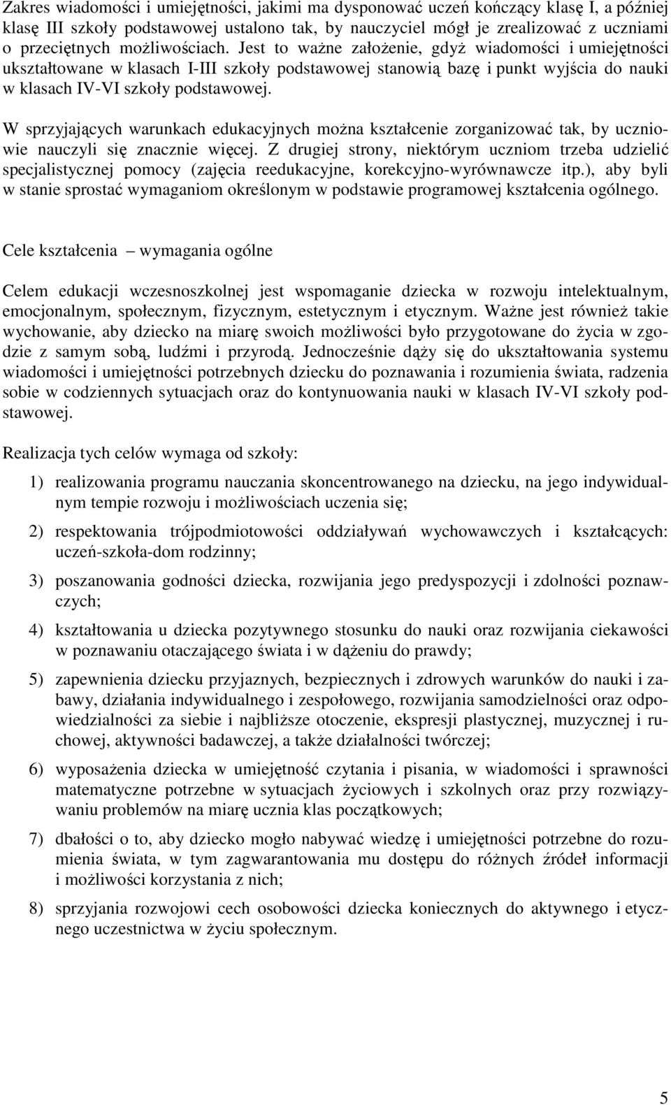 W sprzyjających warunkach edukacyjnych moŝna kształcenie zorganizować tak, by uczniowie nauczyli się znacznie więcej.