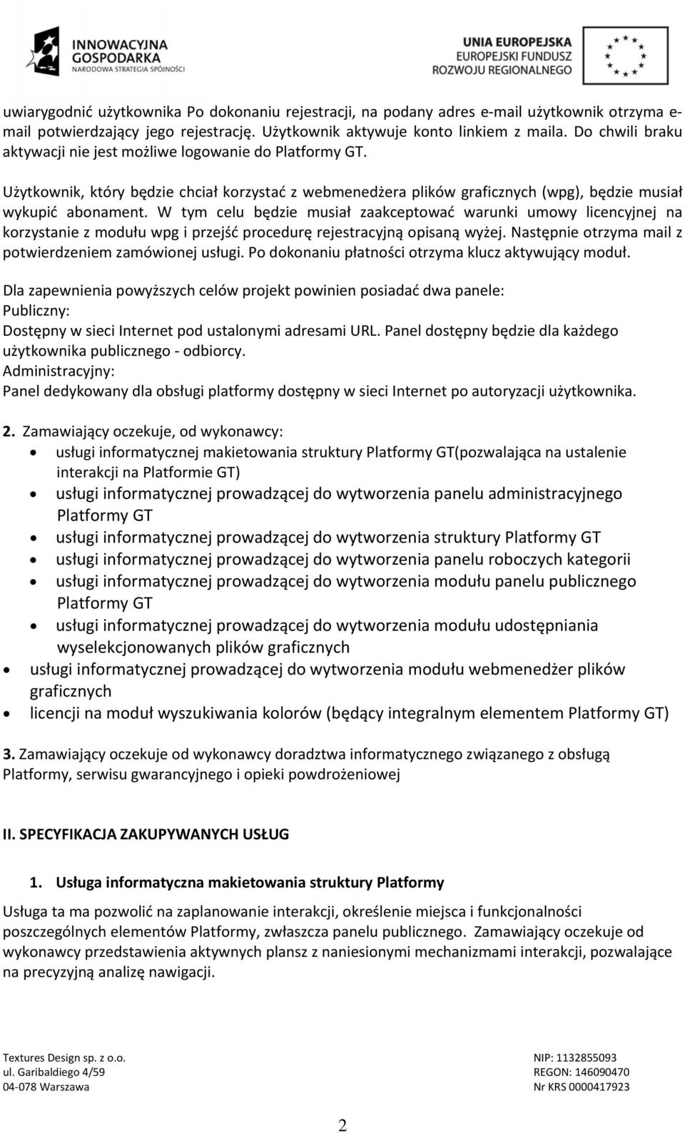 W tym celu będzie musiał zaakceptować warunki umowy licencyjnej na korzystanie z modułu wpg i przejść procedurę rejestracyjną opisaną wyżej. Następnie otrzyma mail z potwierdzeniem zamówionej usługi.