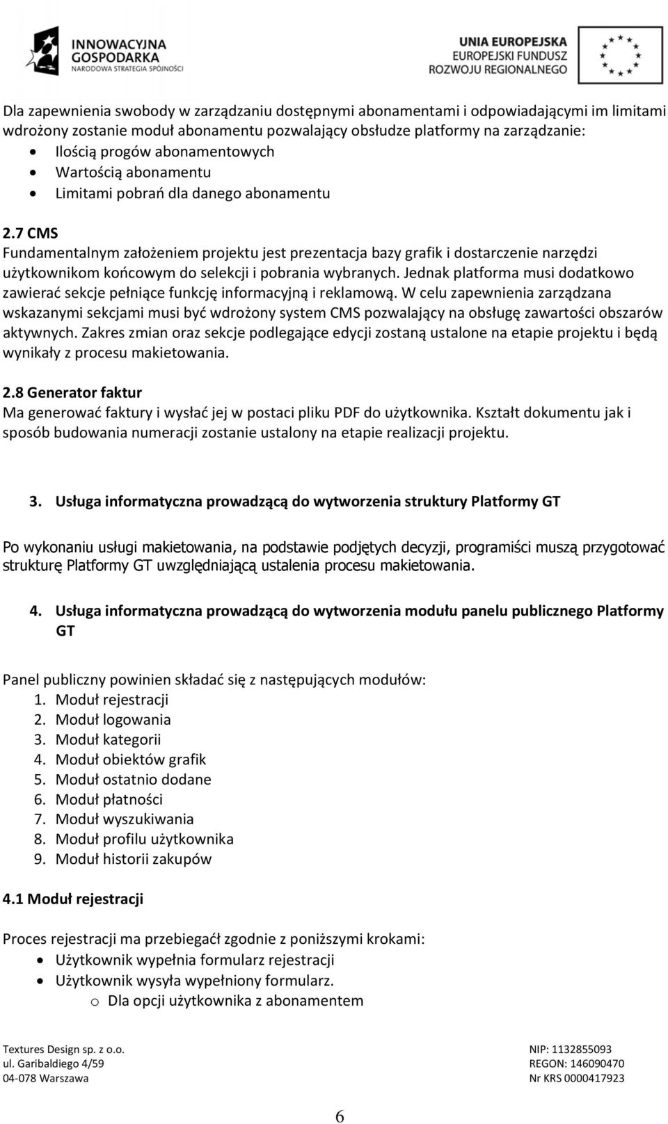 7 CMS Fundamentalnym założeniem projektu jest prezentacja bazy grafik i dostarczenie narzędzi użytkownikom końcowym do selekcji i pobrania wybranych.