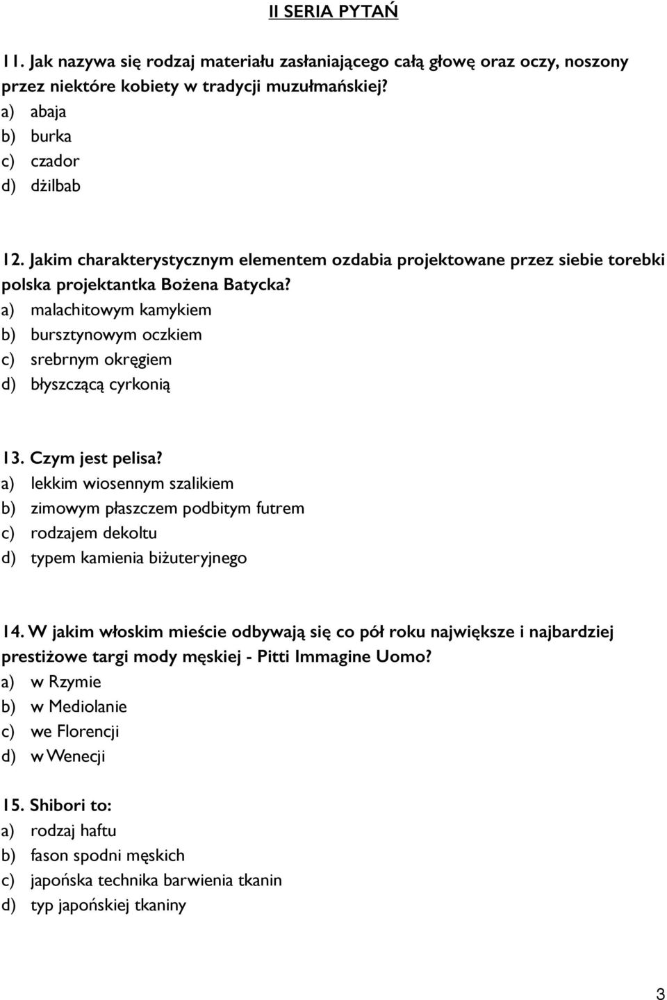 a) malachitowym kamykiem b) bursztynowym oczkiem c) srebrnym okręgiem d) błyszczącą cyrkonią 13. Czym jest pelisa?