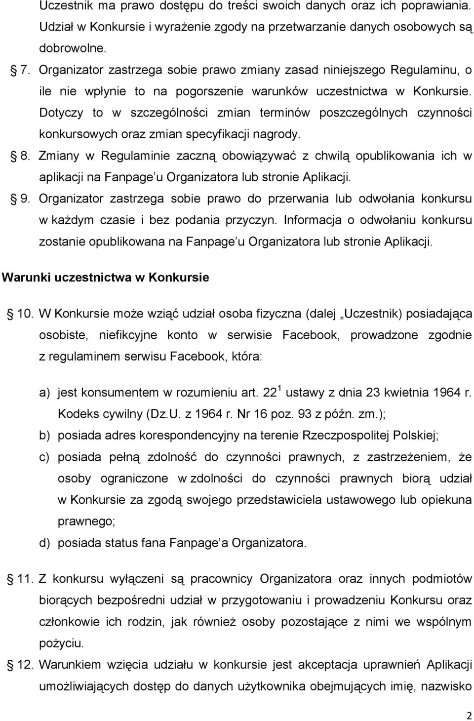 Dotyczy to w szczególności zmian terminów poszczególnych czynności konkursowych oraz zmian specyfikacji nagrody. 8.