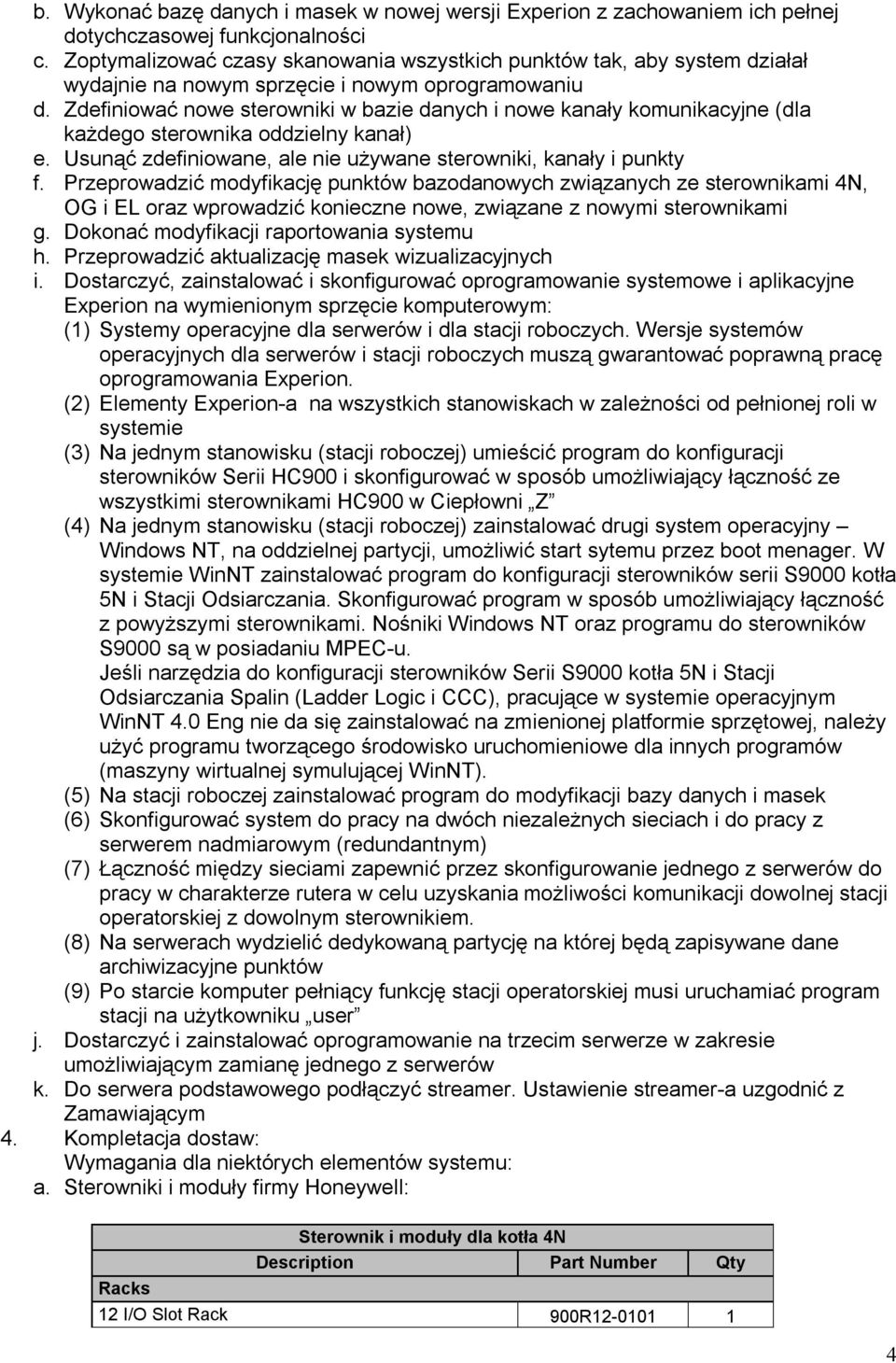 Zdefiniować nowe sterowniki w bazie danych i nowe kanały komunikacyjne (dla każdego sterownika oddzielny kanał) e. Usunąć zdefiniowane, ale nie używane sterowniki, kanały i punkty f.