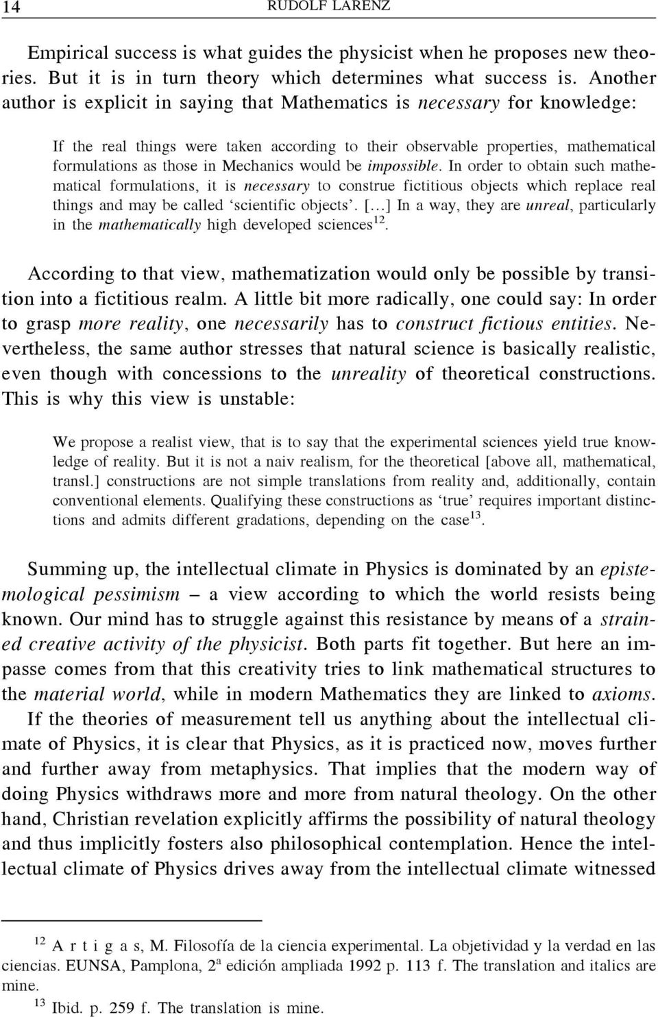 Mechanics would be impossible. In order to obtain such mathematical formulations, it is necessary to construe fictitious objects which replace real things and may be called scientific objects.